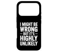 I Might Be Wrong But It's Highly Unlikely Sarcastic Saying Case for iPhone 17 Pro