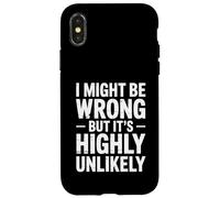 I Might Be Wrong But It's Highly Unlikely Sarcastic Saying Case for iPhone X/XS