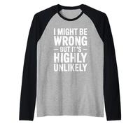 I Might Be Wrong But It's Highly Unlikely Sarcastic Saying Raglan Baseball Tee