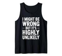 I Might Be Wrong But It's Highly Unlikely Sarcastic Saying Tank Top