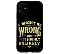 I MIGHT BE WRONG BUT IT'S HIGHLY UNLIKELY Typographic Case for iPhone 11