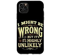 I MIGHT BE WRONG BUT IT'S HIGHLY UNLIKELY Typographic Case for iPhone 11 Pro Max