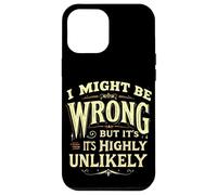 I MIGHT BE WRONG BUT IT'S HIGHLY UNLIKELY Typographic Case for iPhone 12 Pro Max