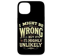 I MIGHT BE WRONG BUT IT'S HIGHLY UNLIKELY Typographic Case for iPhone 13