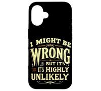 I MIGHT BE WRONG BUT IT'S HIGHLY UNLIKELY Typographic Case for iPhone 16