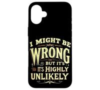 I MIGHT BE WRONG BUT IT'S HIGHLY UNLIKELY Typographic Case for iPhone 16 Plus