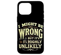 I MIGHT BE WRONG BUT IT'S HIGHLY UNLIKELY Typographic Case for iPhone 16 Pro Max