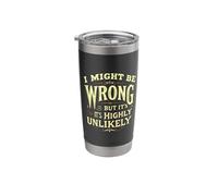 I Might BE Wrong BUT It's Highly Unlikely Typographic Stainless Steel Insulated Tumbler