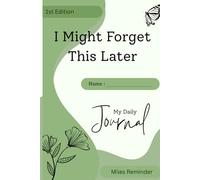 I Might Forget This Later: A Simple Journal for Thoughts, Notes, and Daily Writing