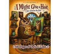 I Might Give a Hoot: An Owl Coloring Book for Adults | 66 Single-Sided Designs | Stress Relief | Nature Art | Bird Lover Gift | Large Format 8.5 x 11 | Give Someone the Bird