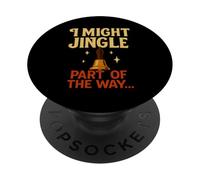 I Might Jingle Part of the Way - Funny Christmas Design for PopSockets Adhesive PopGrip