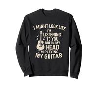 I Might Look Like I’m Listening Funny Guitar Musician Rock Sweatshirt