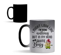 I Might Look Like I'm Doing Nothing but in My Head, I'm Quite Busy 11 oz Colour Changing Ceramic Magic Mug