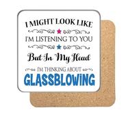 "I Might Look Like I'm Listening, But I'm Mainly Thinking About GLASSBLOWING" Hobby Coaster