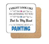 "I Might Look Like I'm Listening, But I'm Mainly Thinking About PAINTING" Hobby Coaster