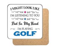 "I Might Look Like I'm Listening, But I'm Mainly Thinking About Playing GOLF" Hobby Coaster