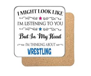 "I Might Look Like I'm Listening, But I'm Mainly Thinking About WRESTLING" Hobby Coaster