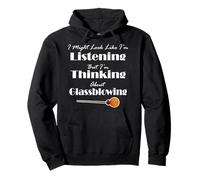 I Might Look Like I'm Listening But I'm Thinking About Glass Pullover Hoodie