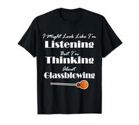 I Might Look Like I'm Listening But I'm Thinking About Glass T-Shirt