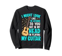 I Might Look Like Im Listening But In My Head Guitar Player Sweatshirt