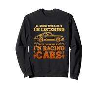 I might look like Im listening but in my head Im racing cars Sweatshirt