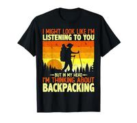 I Might Look Like I'm Listening to You Backpacking Lover T-Shirt