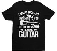 I Might Look Like I'm Listening to You BUT in Head I'm Playing My Guitar Mens T Shirt Graphic Mens T Shirt - Unisex 100% Cotton Size S-3XL Size M Black
