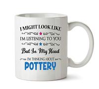 I Might Look Like I'm Listening to You But in My Head i am Thinking About Pottery - Hobby Mug