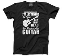 I Might Look Like I'm Listening to You But in My Head I'm Playing My Guitar - Mens and Youth Unisex T-Shirt - Guitarist Player M Black