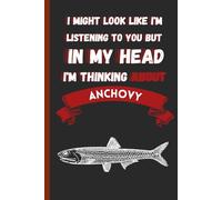 I Might Look Like I'm Listening To You But In My Head I'm Thinking About Anchovy: A stunning and remarkable Anchovy notebook | animals notebook | ... | gift for Anchovy | 110 pages ,6x9 inches