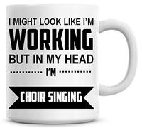 I Might Look Like I'm Working But in My Head I'm Choir Singing Coffee Mug