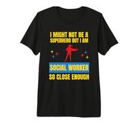 I Might Not Be a Superhero But I Am a Social Worker So Close Premium T-Shirt