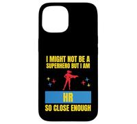 I Might Not Be a Superhero But I Am HR So Close Enough Funny Case for iPhone 15