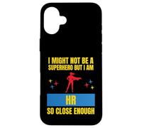 I Might Not Be a Superhero But I Am HR So Close Enough Funny Case for iPhone 16 Plus