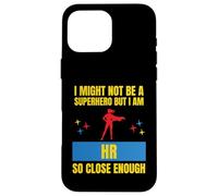 I Might Not Be a Superhero But I Am HR So Close Enough Funny Case for iPhone 16 Pro Max