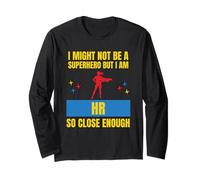 I Might Not Be a Superhero But I Am HR So Close Enough Funny Long Sleeve T-Shirt