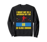 I Might Not Be a Superhero But I Am HR So Close Enough Funny Sweatshirt