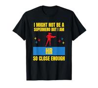 I Might Not Be a Superhero But I Am HR So Close Enough Funny T-Shirt