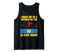 I Might Not Be a Superhero But I Am HR So Close Enough Funny Tank Top
