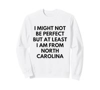 I Might Not Be Perfect But At Least I Am From North Carolina Sweatshirt