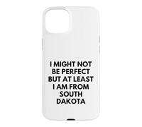 I Might Not Be Perfect But At Least I Am From South Dakota Case for iPhone 15 Plus