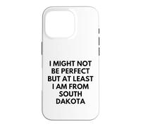 I Might Not Be Perfect But At Least I Am From South Dakota Case for iPhone 16 Pro