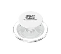 I Might Not Be Perfect But At Least I Am From Washington DC PopSockets PopGrip for MagSafe