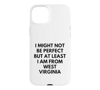 I Might Not Be Perfect But At Least I Am From West Virginia Case for iPhone 15 Plus