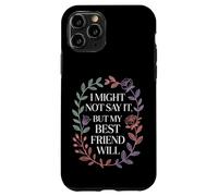 I Might Not Say It But My Best Friend Will |- Case for iPhone 11 Pro