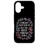 I Might Not Say It But My Best Friend Will |- Case for iPhone 17