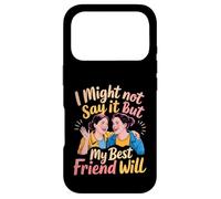 I Might Not Say It But My Best Friend Will - Case for iPhone 17 Pro