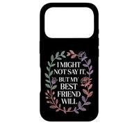I Might Not Say It But My Best Friend Will |- Case for iPhone 17 Pro