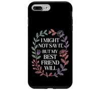 I Might Not Say It But My Best Friend Will |- Case for iPhone 7 Plus/8 Plus