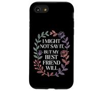 I Might Not Say It But My Best Friend Will |- Case for iPhone SE (2020) / 7/8